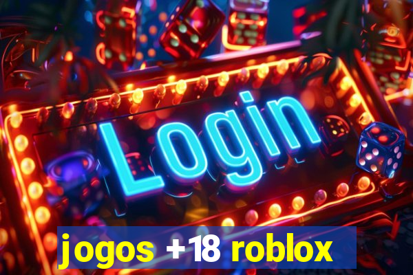 jogos +18 roblox
